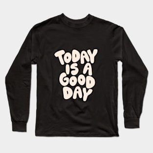 Today is a Good Day in Black and White Long Sleeve T-Shirt